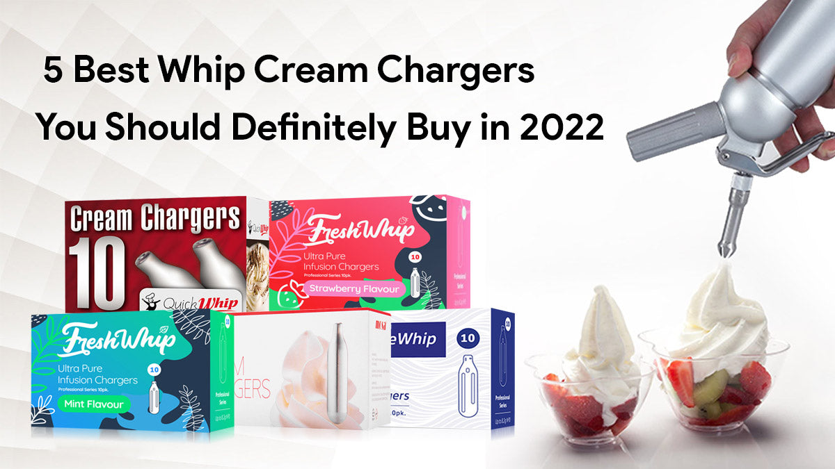 5 Best Whip Cream Chargers You Should Definitely Buy in 2022