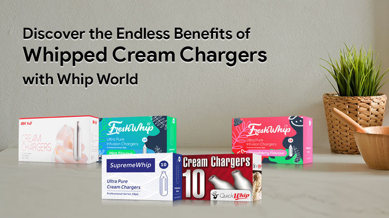 Discover the Endless Benefits of Whipped Cream Chargers with Whip World