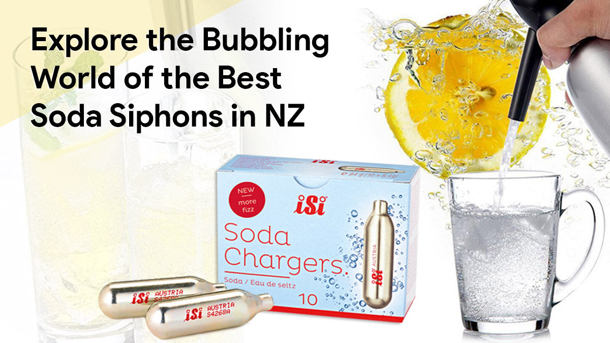 Explore the Bubbling World of the best Soda Siphons in NZ