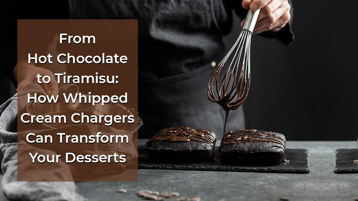 From Hot Chocolate to Tiramisu: How Whipped Cream Chargers Can Transform Your Desserts