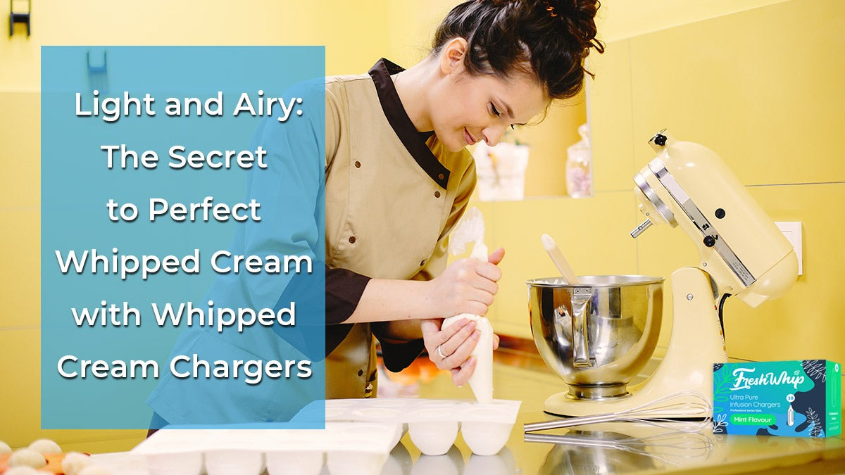 Light and Airy: The Secret to Perfect Whipped Cream with Whipped Cream Chargers