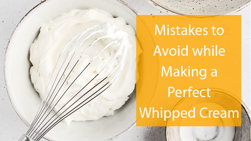 Mistakes to Avoid while Making a Perfect Whipped Cream