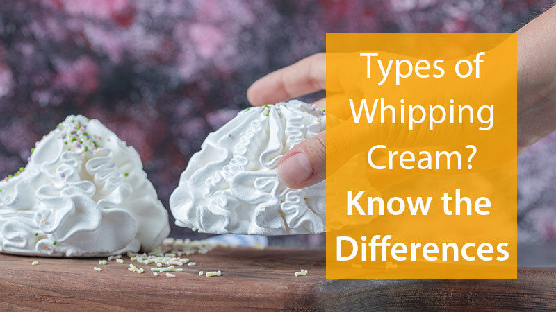Types of Whipping Cream? Know the Differences