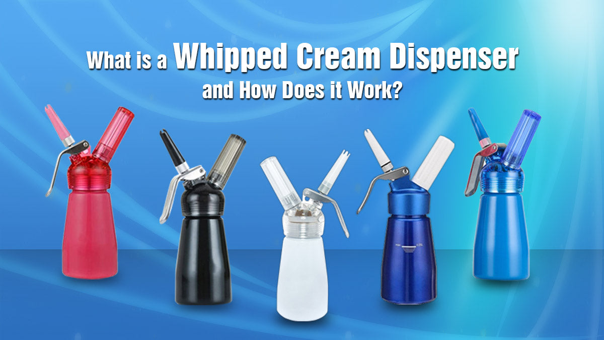 What is a Whipped Cream Dispenser and How Does it Work?